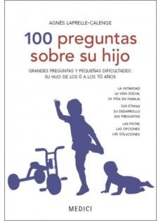 100 PREGUNTAS SOBRE SU HIJO GRANDES PREGUNTAS Y PEQUEÑAS DIFICUL TADES