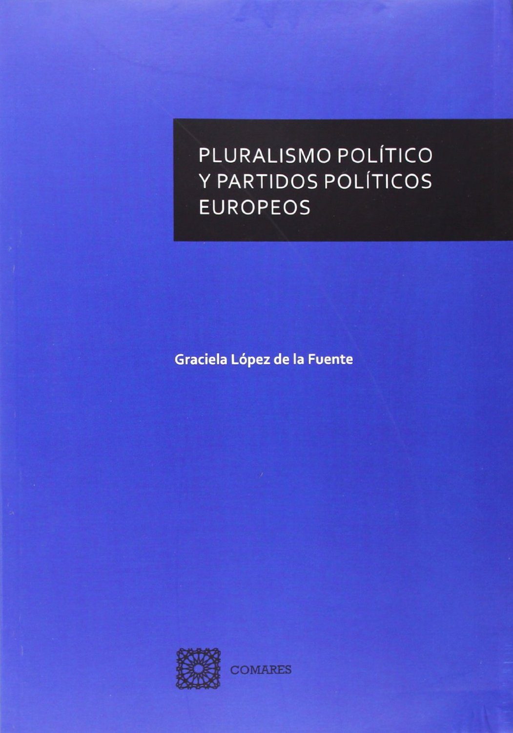 PLURALISMO POLÍTICO Y PARTIDOS POLÍTICOS EUROPEOS GRACIELA LOPEZ DE