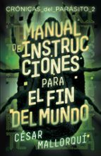 MANUAL DE INSTRUCCIONES PARA EL FIN DEL MUNDO (CRÓNICAS DEL PARA- SITO 2 )