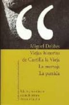VIEJAS HISTORIAS DE CASTILLA LA VIEJA; LA MORTAJA; LA PARTIDA (ED ICION, INTRODUCCION Y GUIA DE LECTURA ANTONIO CANDAU)
