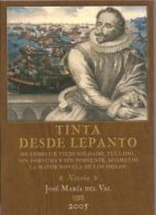 TINTA DESDE LEPANTO: DE COMO UN VIEJO SOLDADO, TULLIDO, SIN FORTU NA Y SIN PORVENIR, ACOMETIO LA MAYOR NOVELA DE LOS SIGLOS