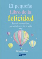 EL PEQUEÑO LIBRO DE LA FELICIDAD PRACTICAS SENCILLAS PARA DISFRU TAR