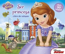 la princesa sofia. libro con solapas. ser princesa-9788499515007