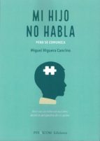 MI HIJO NO HABLA. PERO SE COMUNICA: VIVIR CON UN NIÑO CON AUTISMO , DESDE LA PERSPECTIVA DE UN PADRE