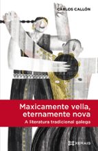 MAXICAMENTE VELLA, ETERNAMENTE NOVA, A LITERATURA TRADICIONAL GAL EGA