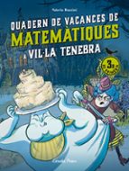 VIL·LA TENEBRA. QUADERN DE VACANCES DE MATEMÀTIQUES. 3R DE PRIMÀR IA
