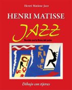 HENRI MATISSE JAZZ. DIBUJO CON TIJERAS. VERSIÓN CON LA FIRMA DEL AUTOR (EBOOK)