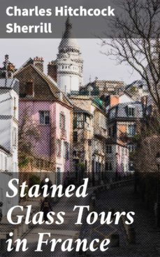 stained glass tours in france (ebook)-charles hitchcock sherrill-4057664595607