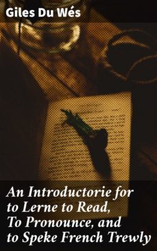 an introductorie for to lerne to read, to pronounce, and to speke french trewly-giles du wes-4057664597007
