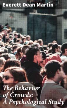 the behavior of crowds: a psychological study (ebook)-everett dean martin-4057664608307
