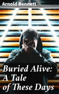 buried alive: a tale of these days (ebook)-arnold bennett-4057664616807
