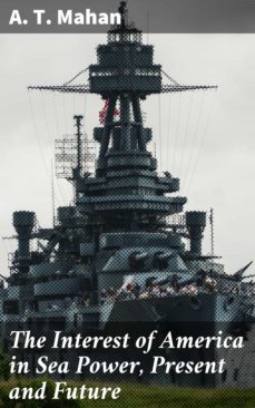 the interest of america in sea power, present and future (ebook)-a. t. mahan-4057664643407