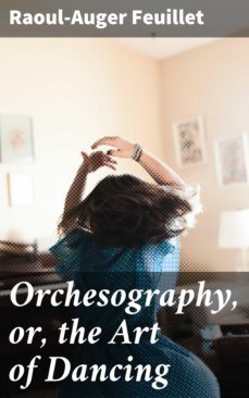 orchesography, or, the art of dancing (ebook)-raoul auger feuillet-4057664645807