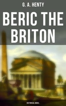beric the briton (historical novel) (ebook)-g. a. henty-4064066386207