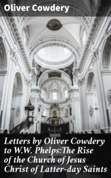 letters by oliver cowdery to w.w. phelps:the rise of the church of jesus christ of latter-day saints (ebook)-oliver cowdery-4064066408107