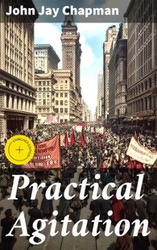 practical agitation (ebook)-john jay chapman-4066338109507