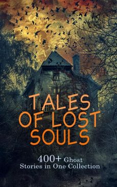 tales of lost souls: 400+ ghost stories in one collection (ebook)-george macdonald-charles brockden brown-henry james-4066339593107