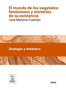 el mundo de los vegetales fenomenos y misterios de su existencia (ebook)-josé moreno fuentes-4099995482607