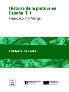 historia de la pintura en españa. t. 1 (ebook)-francisco pi y margall-4099995489507