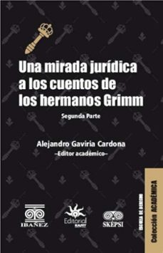 una mirada juridica a los cuentos de los hermanos grimm. segunda parte (ebook)-alejandro gaviria cordona-4099995594607