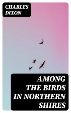 among the birds in northern shires (ebook)-charles dixon-8596547346807
