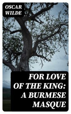 for love of the king: a burmese masque (ebook)-oscar wilde-8596547348207