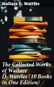 the collected works of wallace d. wattles (10 books in one edition) (ebook)-wallace d. wattles-8596547672807