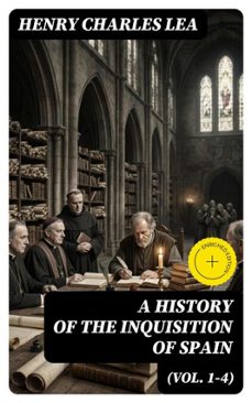 a history of the inquisition of spain (vol. 1-4) (ebook)-henry charles lea-8596547723707