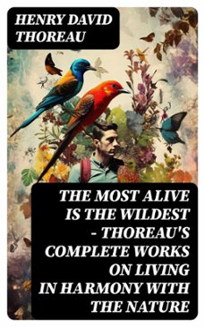 the most alive is the wildest  thoreau's complete works on living in harmony with the nature (ebook)-henry david thoreau-8596547750307