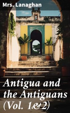 antigua and the antiguans (vol. 1&amp;2) (ebook)-mrs. lanaghan-8596547779407