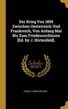 der krieg von 1809 zwischen oesterreich und frankreich, von anfang mai bis zum friedensschlusse [ed. by j. hirtenfeld].-9780270638707