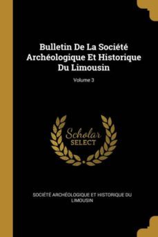 bulletin de la societe archeologique et historique du limousin; volume 3-9780270938807