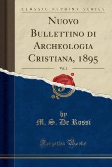 nuovo bullettino di archeologia cristiana, 1895, vol. 1 (classic reprint)-9780282792107