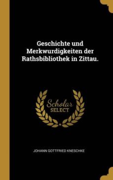 geschichte und merkwurdigkeiten der rathsbibliothek in zittau-9780341573807