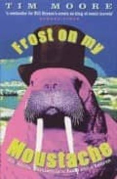 frost on my moustache: arctic exploits of a lord and a loafer-tim moore-9780349111407
