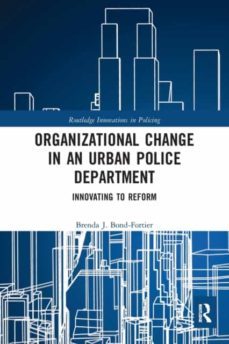 organizational change in an urban police department: innovating to reform (innovations in policing)-brenda j. bond fortier-9780367530907