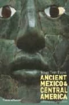 ancient mexico and central america: archaeology and culture histo ry-susan toby evans-9780500284407