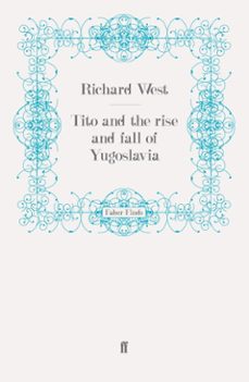 tito and the rise and fall of yugoslavia (ebook)-richard west-9780571281107