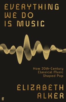 everything we do is music (ebook)-elizabeth alker-9780571370207