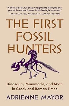 the first fossil hunters: dinosaurs, mammoths, and myth in greek and roman times-adrienne mayor-9780691245607