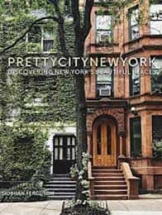 prettycitynewyork: discovering new york s beautiful places : 2-siobhan ferguson-9780750990707