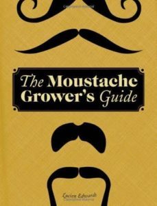 the moustache grower s guide-lucien edwards-9780811878807