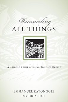 reconciling all things (ebook)-emmanuel katongole-chris rice-9780830878307