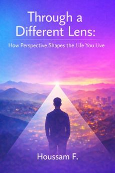 through a different lens : how perspective shapes the life you live (ebook)-houssam f.-9781036971007