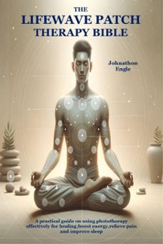 the lifewave patch therapy bible (ebook)-johnathon engle-9781105595707