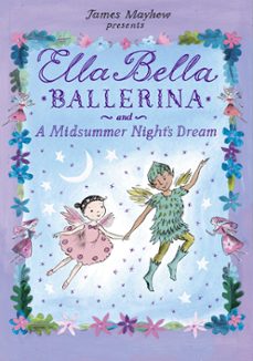 ella bella ballerina and a midsummer night's dream (ebook)-james mayhew-9781408343807