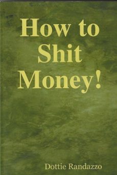 how to shit money!-dottie randazzo-9781466192607