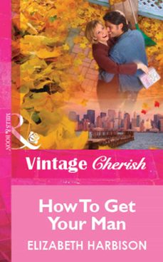 how to get your man (ebook)-elizabeth harbison-9781472081407