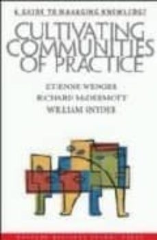 cultivating communities of practice:a guide to managing knowledge-etienne wenger-9781578513307