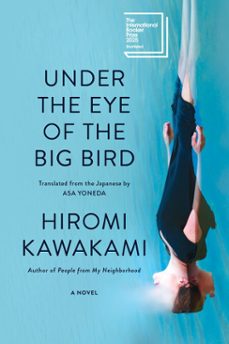 under the eye of the big bird-hiromi kawakami-9781593766207